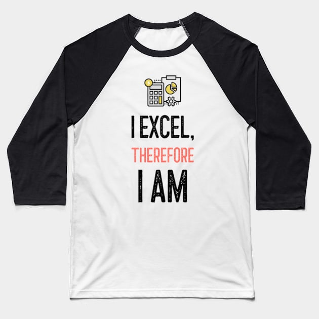 I Excel, Therefore I am Baseball T-Shirt by Life of an Accountant